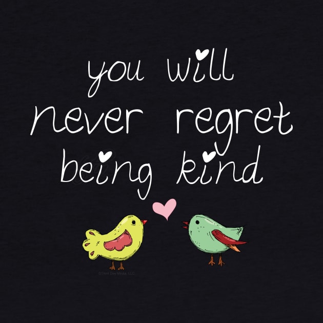 You will never regret being kind by be happy